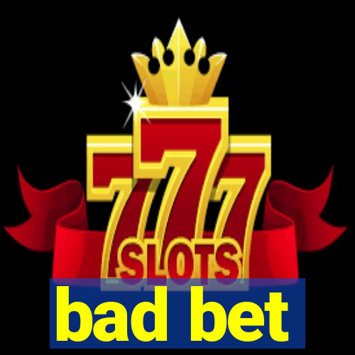 bad bet